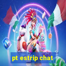 pt estrip chat